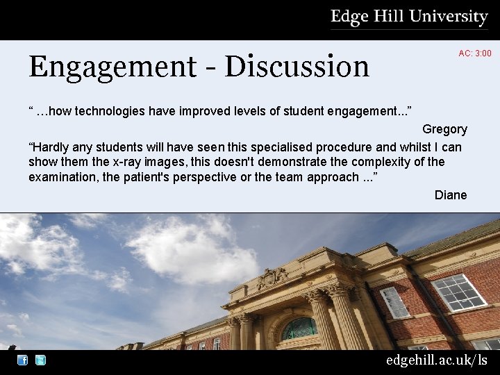Engagement - Discussion AC: 3: 00 “ …how technologies have improved levels of student