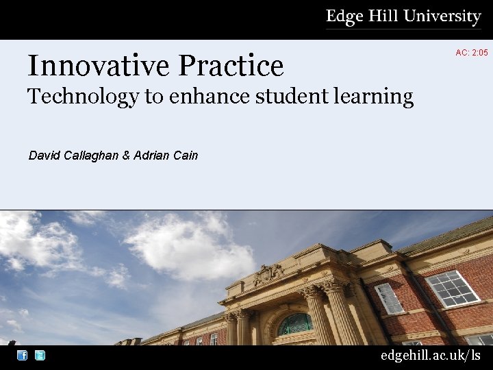 Innovative Practice AC: 2: 05 Technology to enhance student learning David Callaghan & Adrian