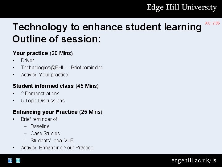 Technology to enhance student learning Outline of session: AC: 2: 06 Your practice (20