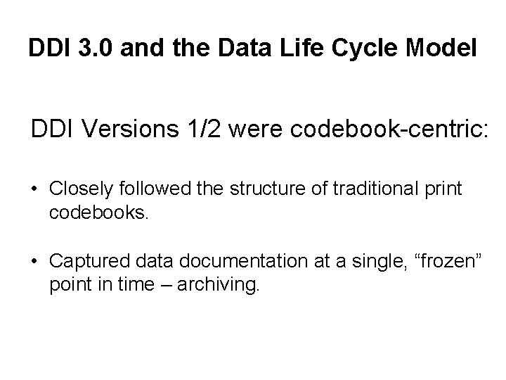 DDI 3. 0 and the Data Life Cycle Model DDI Versions 1/2 were codebook-centric: