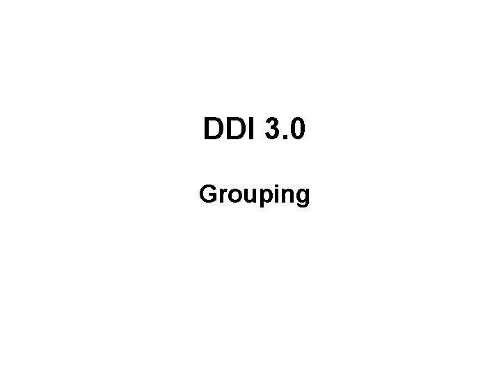 DDI 3. 0 Grouping 