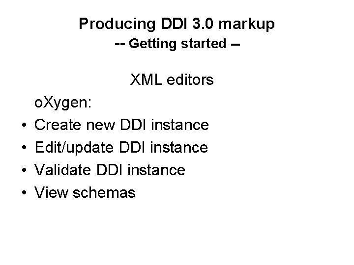 Producing DDI 3. 0 markup -- Getting started -XML editors • • o. Xygen:
