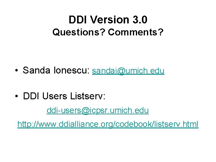 DDI Version 3. 0 Questions? Comments? • Sanda Ionescu: sandai@umich. edu • DDI Users