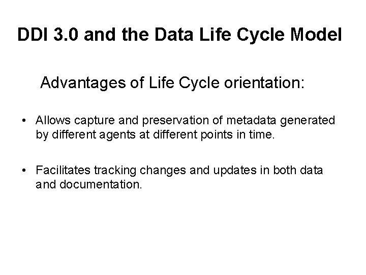 DDI 3. 0 and the Data Life Cycle Model Advantages of Life Cycle orientation: