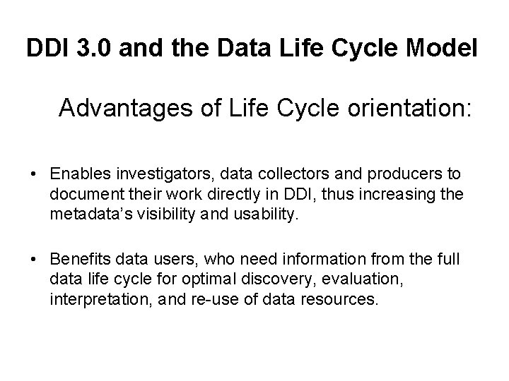 DDI 3. 0 and the Data Life Cycle Model Advantages of Life Cycle orientation: