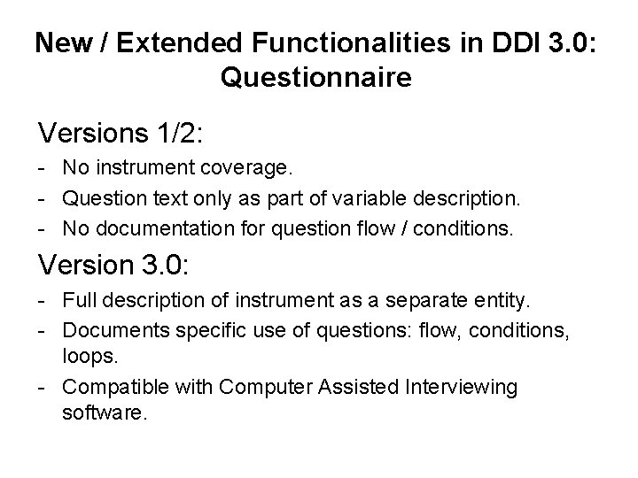 New / Extended Functionalities in DDI 3. 0: Questionnaire Versions 1/2: - No instrument