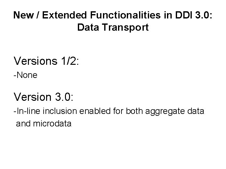 New / Extended Functionalities in DDI 3. 0: Data Transport Versions 1/2: -None Version