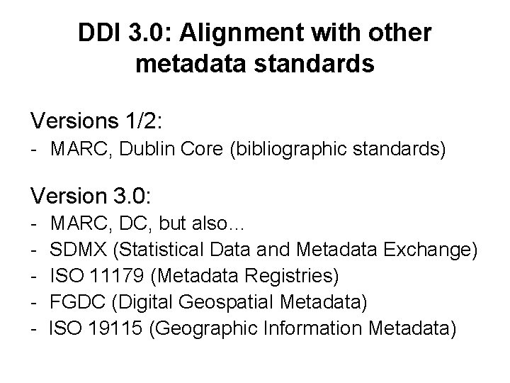 DDI 3. 0: Alignment with other metadata standards Versions 1/2: - MARC, Dublin Core