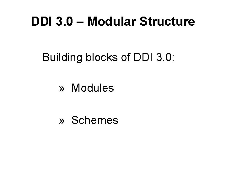 DDI 3. 0 – Modular Structure Building blocks of DDI 3. 0: » Modules