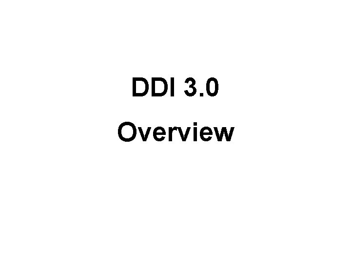 DDI 3. 0 Overview 