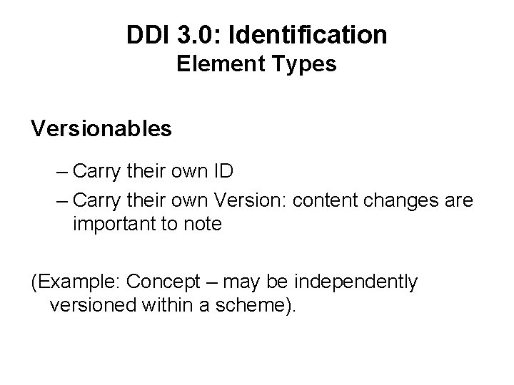 DDI 3. 0: Identification Element Types Versionables – Carry their own ID – Carry