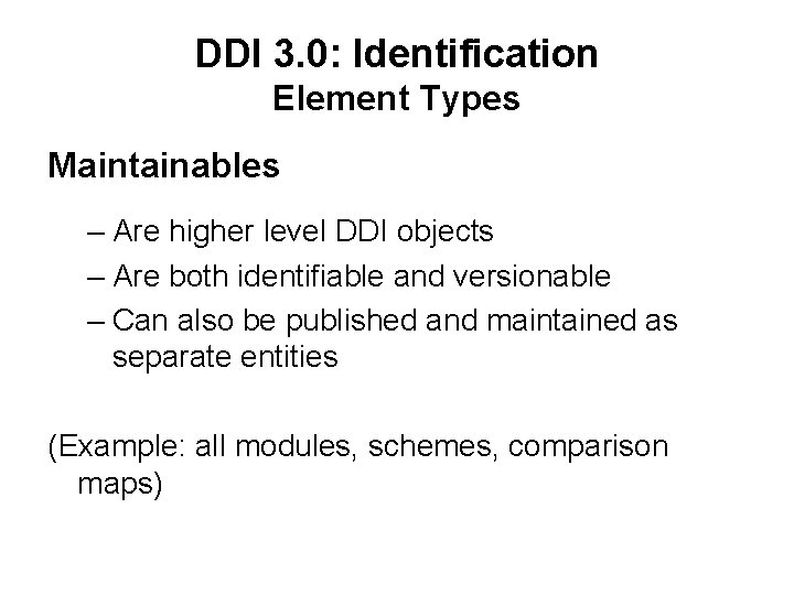 DDI 3. 0: Identification Element Types Maintainables – Are higher level DDI objects –