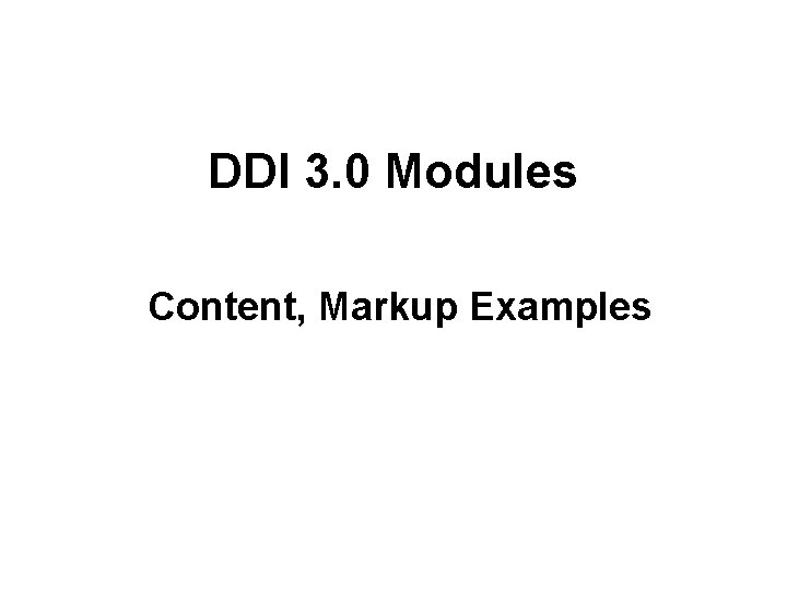 DDI 3. 0 Modules Content, Markup Examples 
