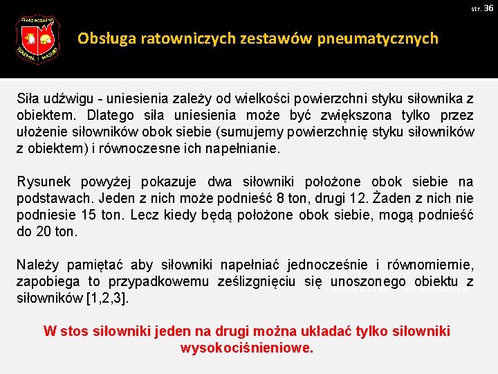 str. 36 Obsługa ratowniczych zestawów pneumatycznych Siła udźwigu - uniesienia zależy od wielkości powierzchni