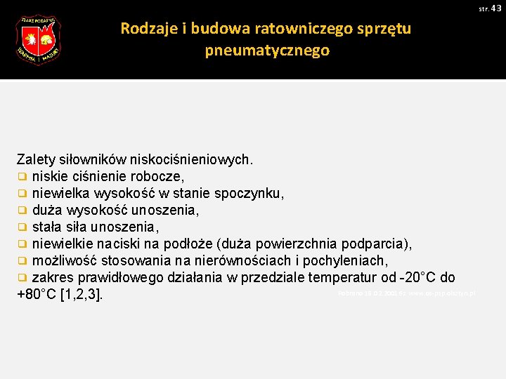 str. 43 Rodzaje i budowa ratowniczego sprzętu pneumatycznego Zalety siłowników niskociśnieniowych. ❑ niskie ciśnienie