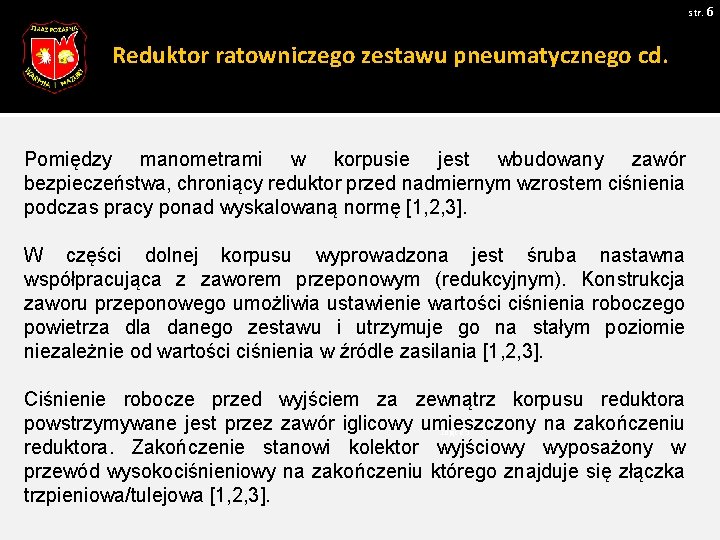 str. 6 Reduktor ratowniczego zestawu pneumatycznego cd. Pomiędzy manometrami w korpusie jest wbudowany zawór