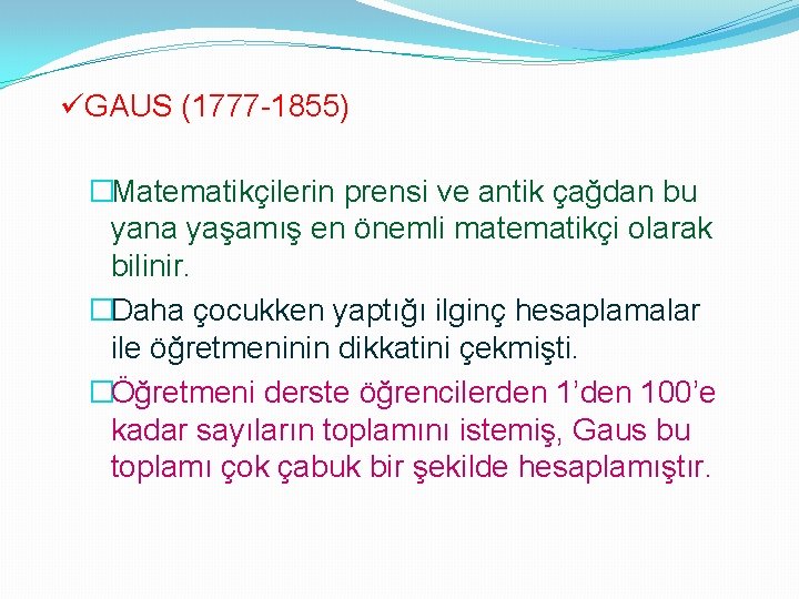 üGAUS (1777 -1855) �Matematikçilerin prensi ve antik çağdan bu yana yaşamış en önemli matematikçi