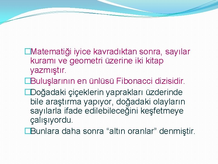 �Matematiği iyice kavradıktan sonra, sayılar kuramı ve geometri üzerine iki kitap yazmıştır. �Buluşlarının en