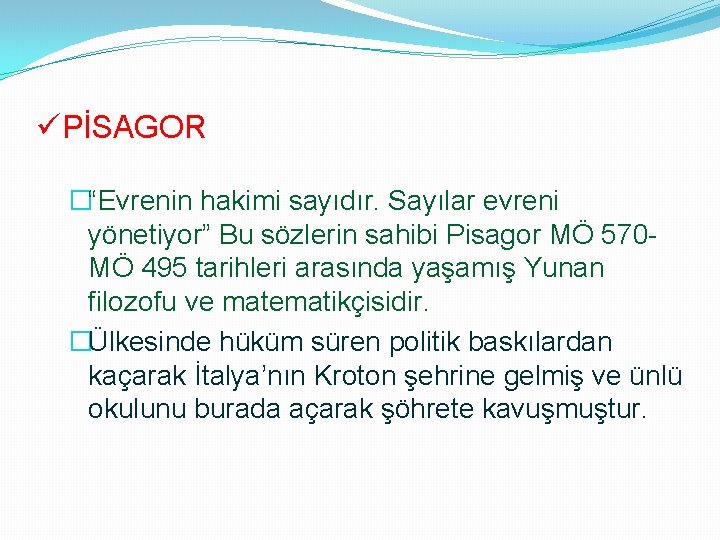 üPİSAGOR �“Evrenin hakimi sayıdır. Sayılar evreni yönetiyor” Bu sözlerin sahibi Pisagor MÖ 570 MÖ