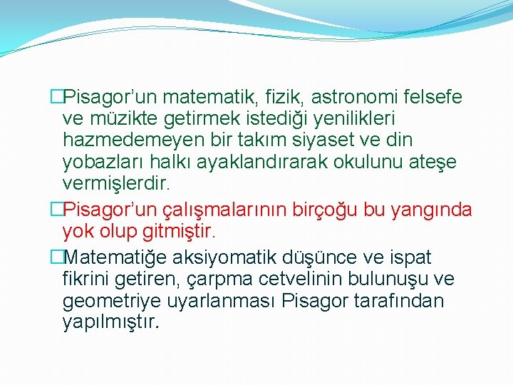 �Pisagor’un matematik, fizik, astronomi felsefe ve müzikte getirmek istediği yenilikleri hazmedemeyen bir takım siyaset