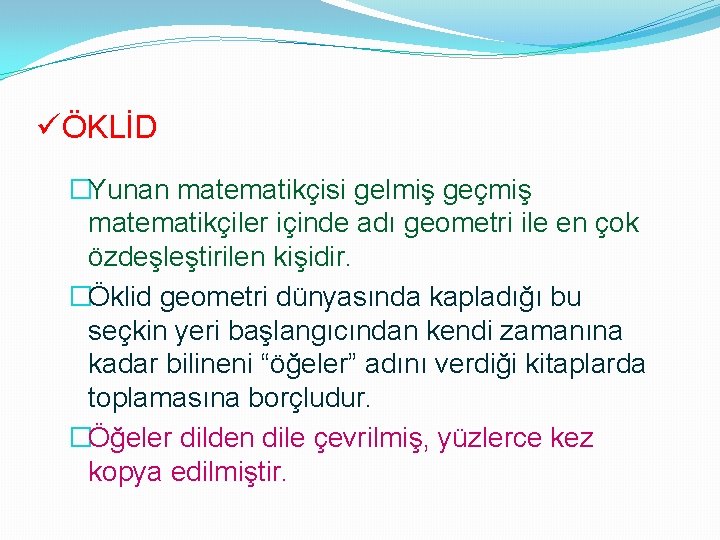 üÖKLİD �Yunan matematikçisi gelmiş geçmiş matematikçiler içinde adı geometri ile en çok özdeşleştirilen kişidir.