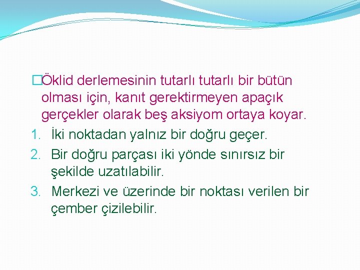 �Öklid derlemesinin tutarlı bir bütün olması için, kanıt gerektirmeyen apaçık gerçekler olarak beş aksiyom