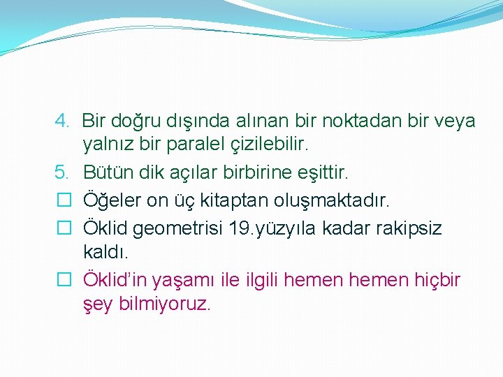 4. Bir doğru dışında alınan bir noktadan bir veya yalnız bir paralel çizilebilir. 5.