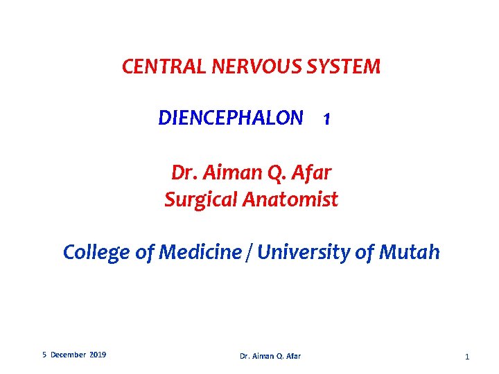 CENTRAL NERVOUS SYSTEM DIENCEPHALON 1 Dr. Aiman Q. Afar Surgical Anatomist College of Medicine
