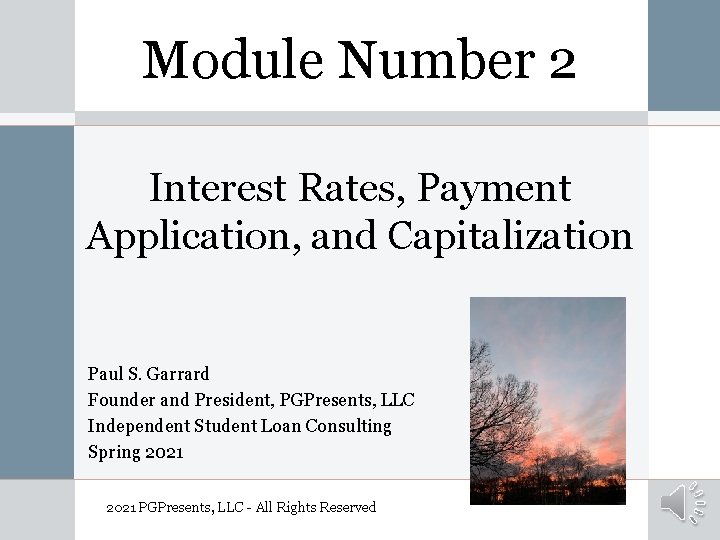 Module Number 2 Interest Rates, Payment Application, and Capitalization Paul S. Garrard Founder and
