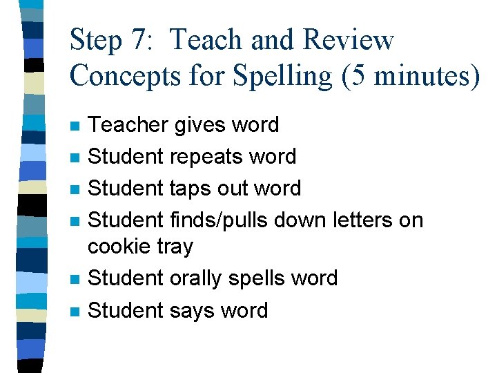 Step 7: Teach and Review Concepts for Spelling (5 minutes) n n n Teacher