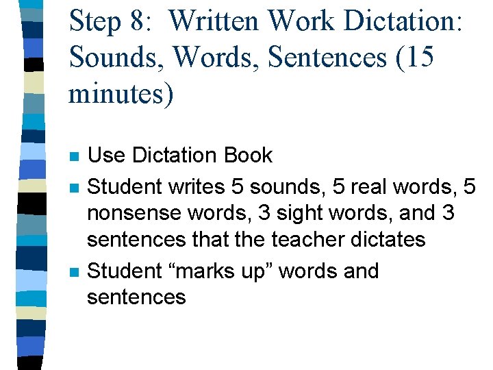 Step 8: Written Work Dictation: Sounds, Words, Sentences (15 minutes) n n n Use