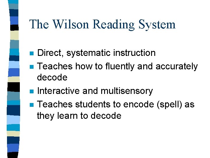 The Wilson Reading System n n Direct, systematic instruction Teaches how to fluently and