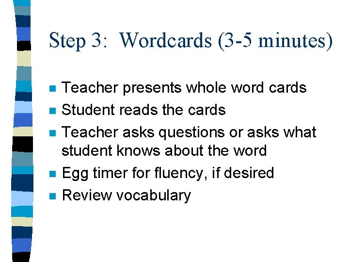 Step 3: Wordcards (3 -5 minutes) n n n Teacher presents whole word cards