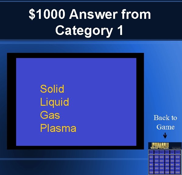 $1000 Answer from Category 1 Solid Liquid Gas Plasma 