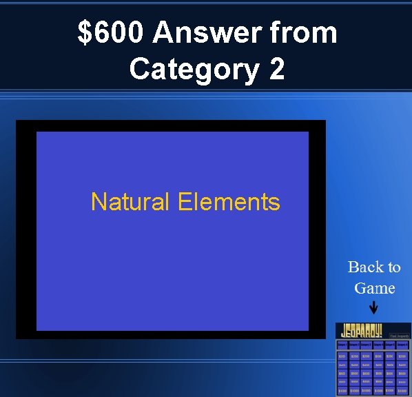 $600 Answer from Category 2 Natural Elements 
