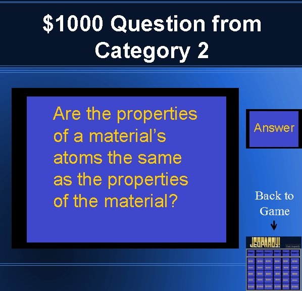 $1000 Question from Category 2 Are the properties of a material’s atoms the same