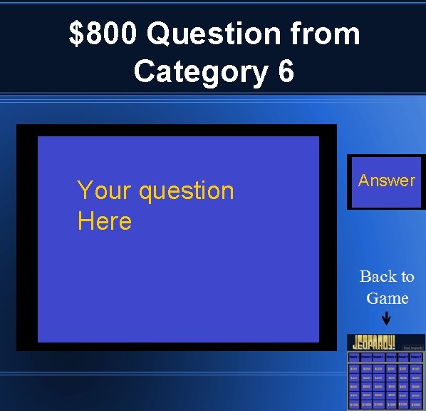 $800 Question from Category 6 Your question Here Answer 