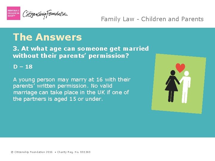 Family Law - Children and Parents The Answers 3. At what age can someone