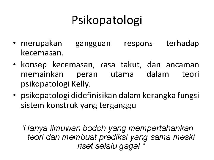 Psikopatologi • merupakan gangguan respons terhadap kecemasan. • konsep kecemasan, rasa takut, dan ancaman