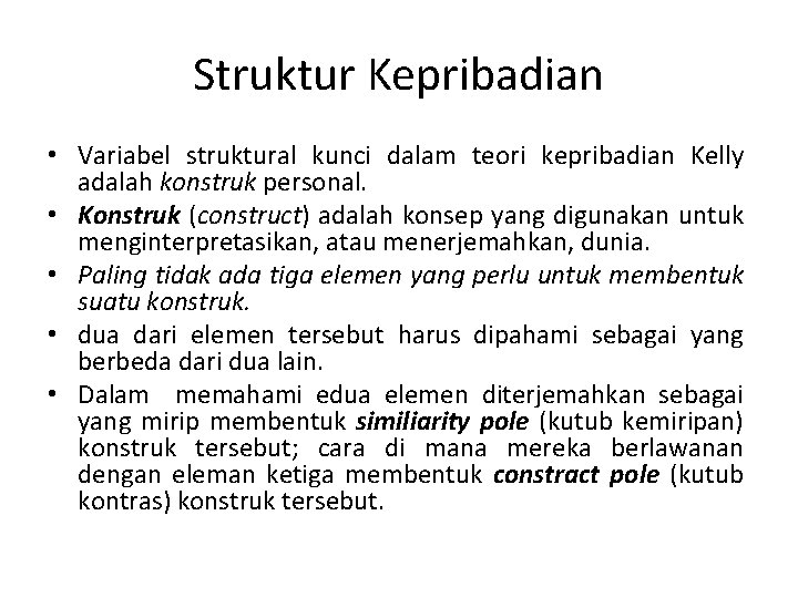 Struktur Kepribadian • Variabel struktural kunci dalam teori kepribadian Kelly adalah konstruk personal. •