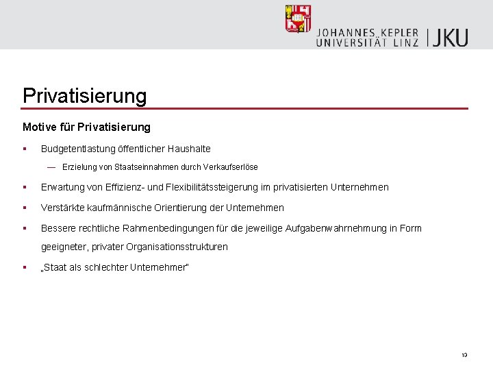 Privatisierung Motive für Privatisierung § Budgetentlastung öffentlicher Haushalte — Erzielung von Staatseinnahmen durch Verkaufserlöse