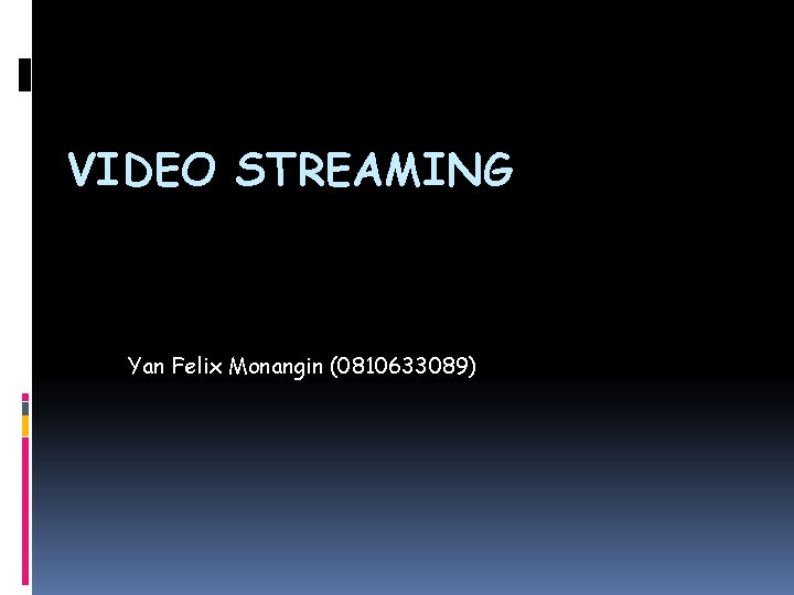 VIDEO STREAMING Yan Felix Monangin (0810633089) 