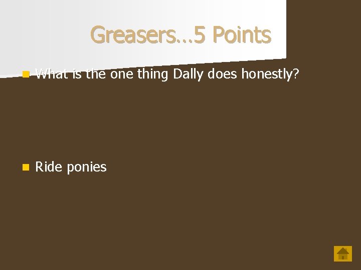 Greasers… 5 Points n What is the one thing Dally does honestly? n Ride