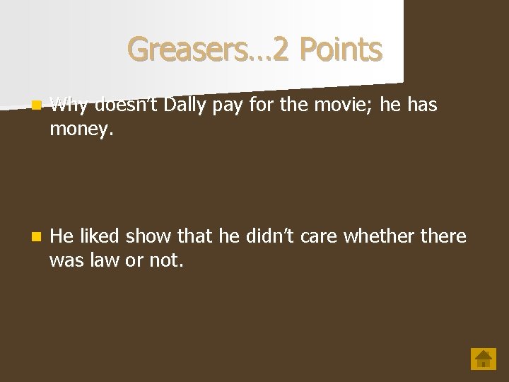 Greasers… 2 Points n Why doesn’t Dally pay for the movie; he has money.