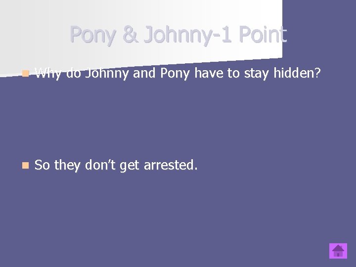 Pony & Johnny-1 Point n Why do Johnny and Pony have to stay hidden?