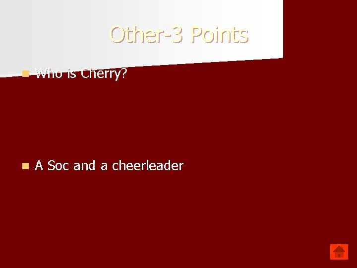 Other-3 Points n Who is Cherry? n A Soc and a cheerleader 