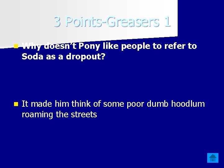 3 Points-Greasers 1 n Why doesn’t Pony like people to refer to Soda as