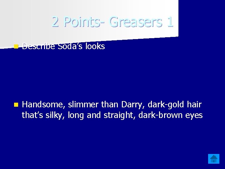 2 Points- Greasers 1 n Describe Soda’s looks n Handsome, slimmer than Darry, dark-gold