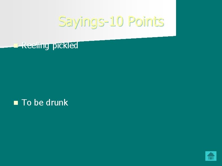 Sayings-10 Points n Reeling pickled n To be drunk 