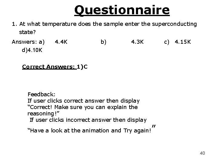 Questionnaire 1. At what temperature does the sample enter the superconducting state? Answers: a)